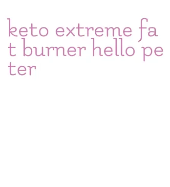 keto extreme fat burner hello peter