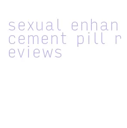 sexual enhancement pill reviews