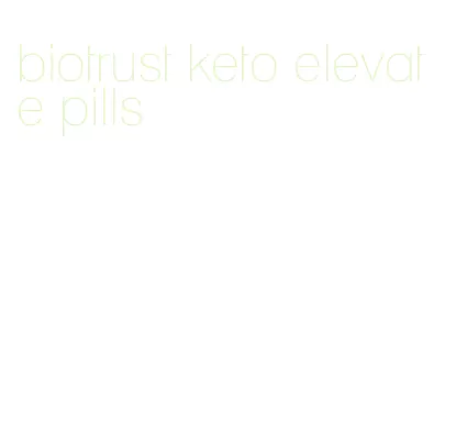 biotrust keto elevate pills
