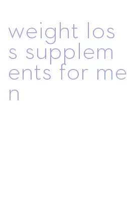 weight loss supplements for men