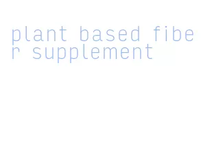 plant based fiber supplement