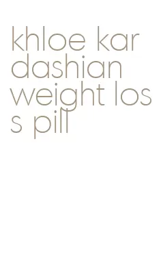 khloe kardashian weight loss pill