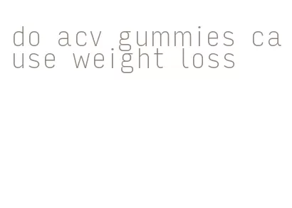 do acv gummies cause weight loss