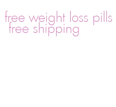 free weight loss pills free shipping