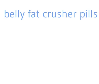 belly fat crusher pills