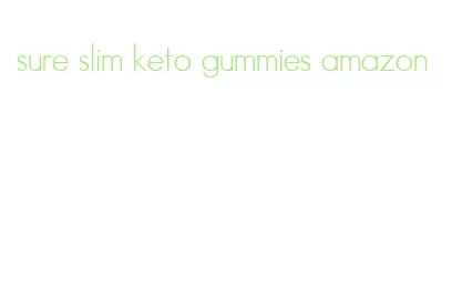 sure slim keto gummies amazon
