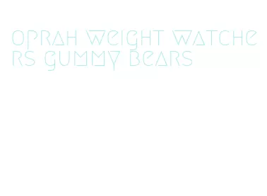 oprah weight watchers gummy bears