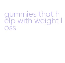 gummies that help with weight loss