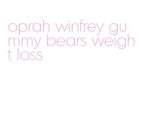 oprah winfrey gummy bears weight loss