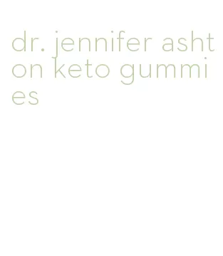 dr. jennifer ashton keto gummies