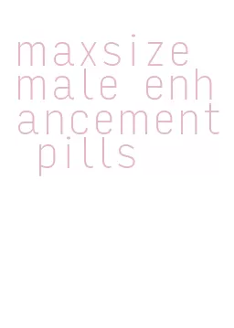 maxsize male enhancement pills