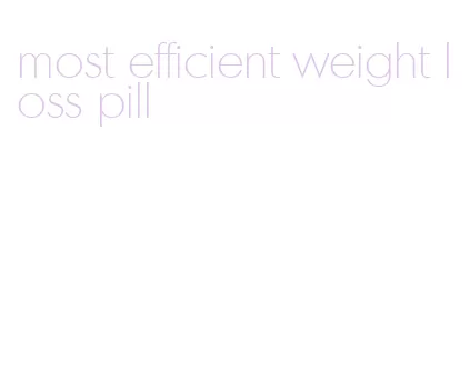 most efficient weight loss pill