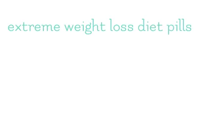 extreme weight loss diet pills