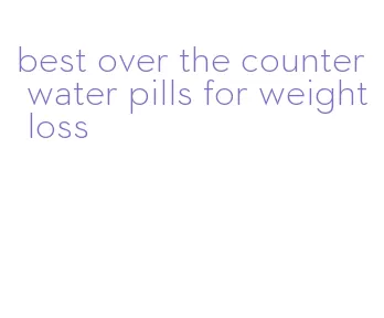 best over the counter water pills for weight loss