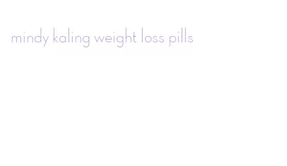 mindy kaling weight loss pills