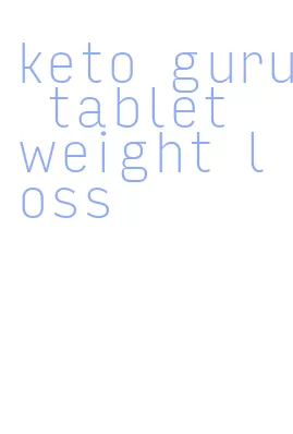 keto guru tablet weight loss