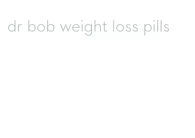 dr bob weight loss pills