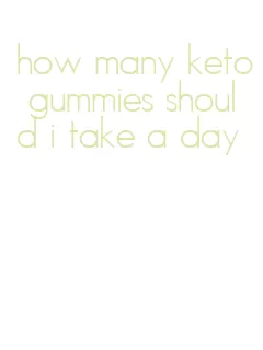 how many keto gummies should i take a day