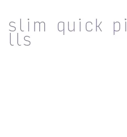 slim quick pills