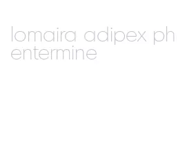 lomaira adipex phentermine