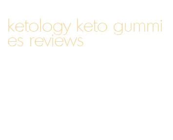 ketology keto gummies reviews