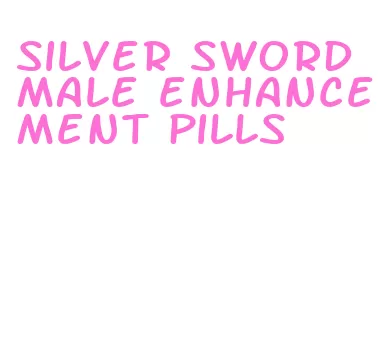 silver sword male enhancement pills