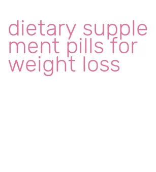 dietary supplement pills for weight loss
