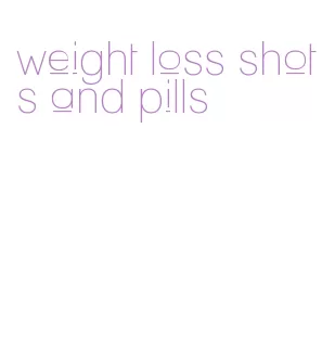 weight loss shots and pills