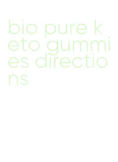 bio pure keto gummies directions