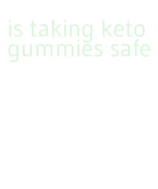 is taking keto gummies safe