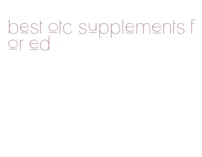 best otc supplements for ed