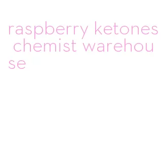 raspberry ketones chemist warehouse