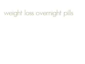 weight loss overnight pills