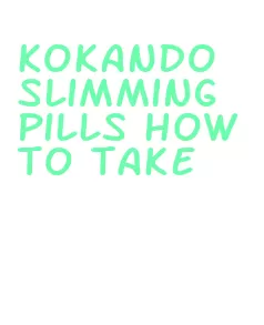 kokando slimming pills how to take