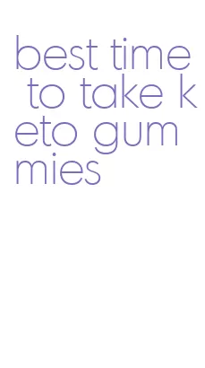 best time to take keto gummies
