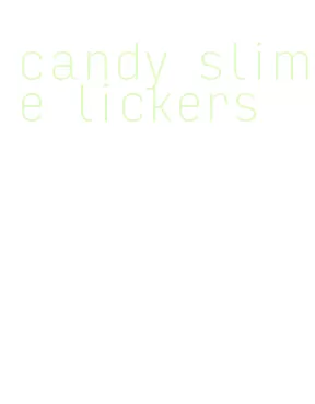 candy slime lickers