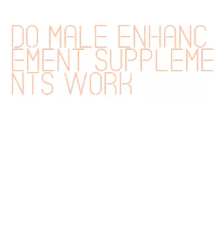 do male enhancement supplements work