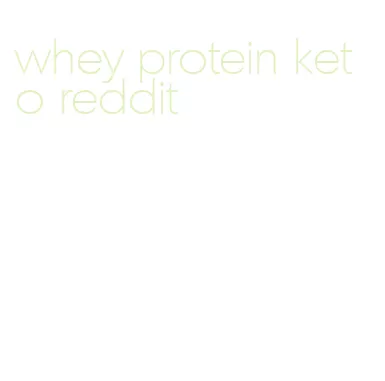 whey protein keto reddit