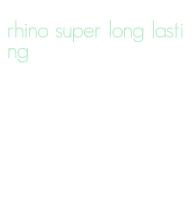 rhino super long lasting