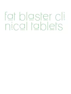 fat blaster clinical tablets