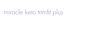 miracle keto trimfit plus