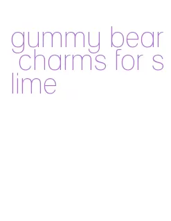 gummy bear charms for slime