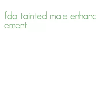 fda tainted male enhancement