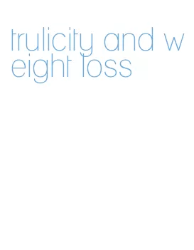 trulicity and weight loss