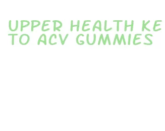 upper health keto acv gummies