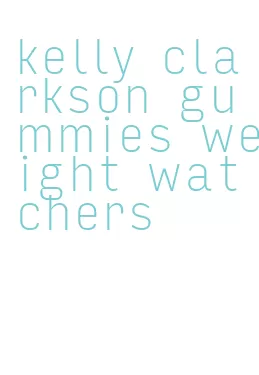 kelly clarkson gummies weight watchers