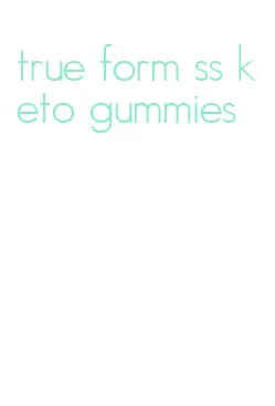 true form ss keto gummies