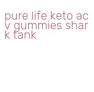 pure life keto acv gummies shark tank