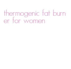 thermogenic fat burner for women