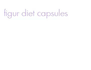 figur diet capsules